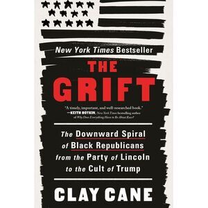 The Grift: The Downward Spiral of Black Republicans from the Party of Lincoln to